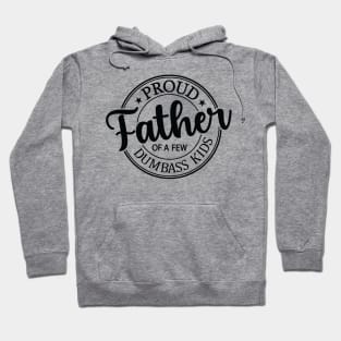 Proud Father Of A Few Dumbass Kids Hoodie